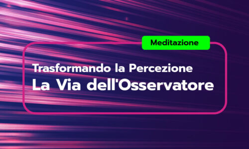 Trasformando la Percezione: La Via dell’Osservatore